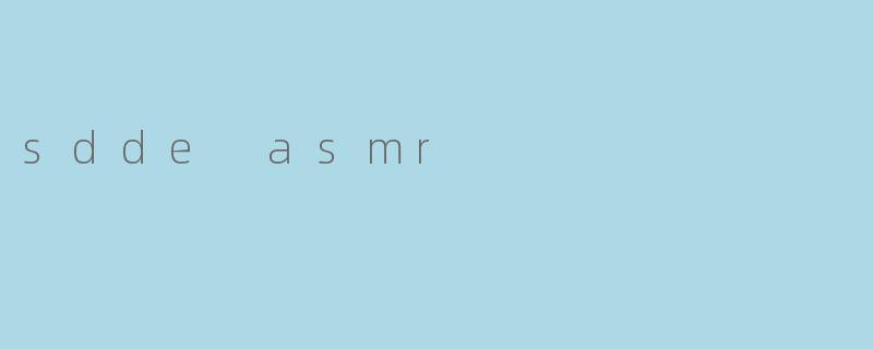 sdde asmr